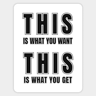 This Is What You Want  - This Is What You Get Sticker